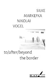 Silke Markefka and Nikolai Vogel: to/after/beyond the border